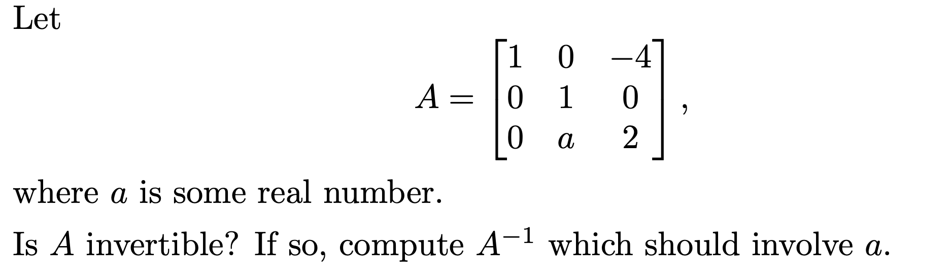 Let where a is some real number. Is A invertible?