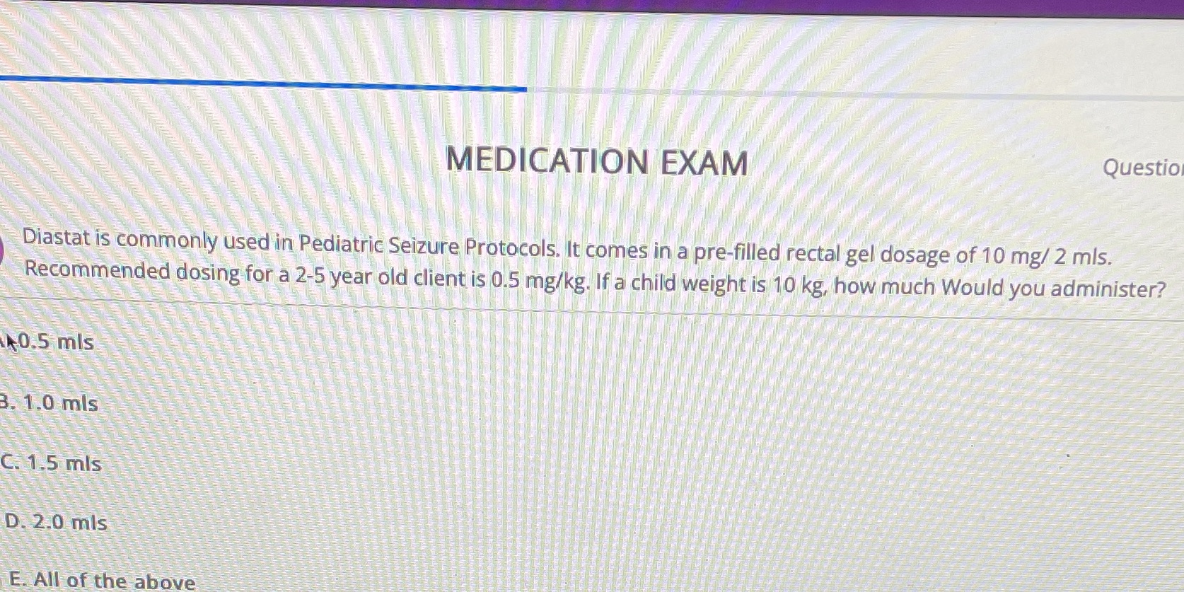 MEDICATION EXAM Question Diastat is commonly used