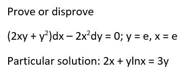 Prove or disprove (2xy + y-)dx - 2x- dy = 0; y =