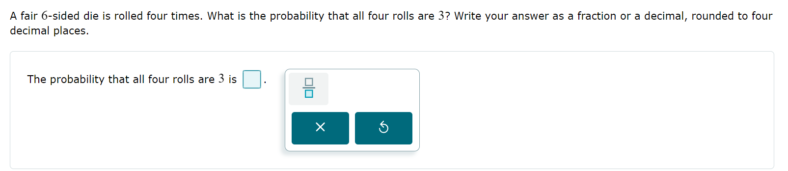 A fair 6-sided die is rolled four times. What is