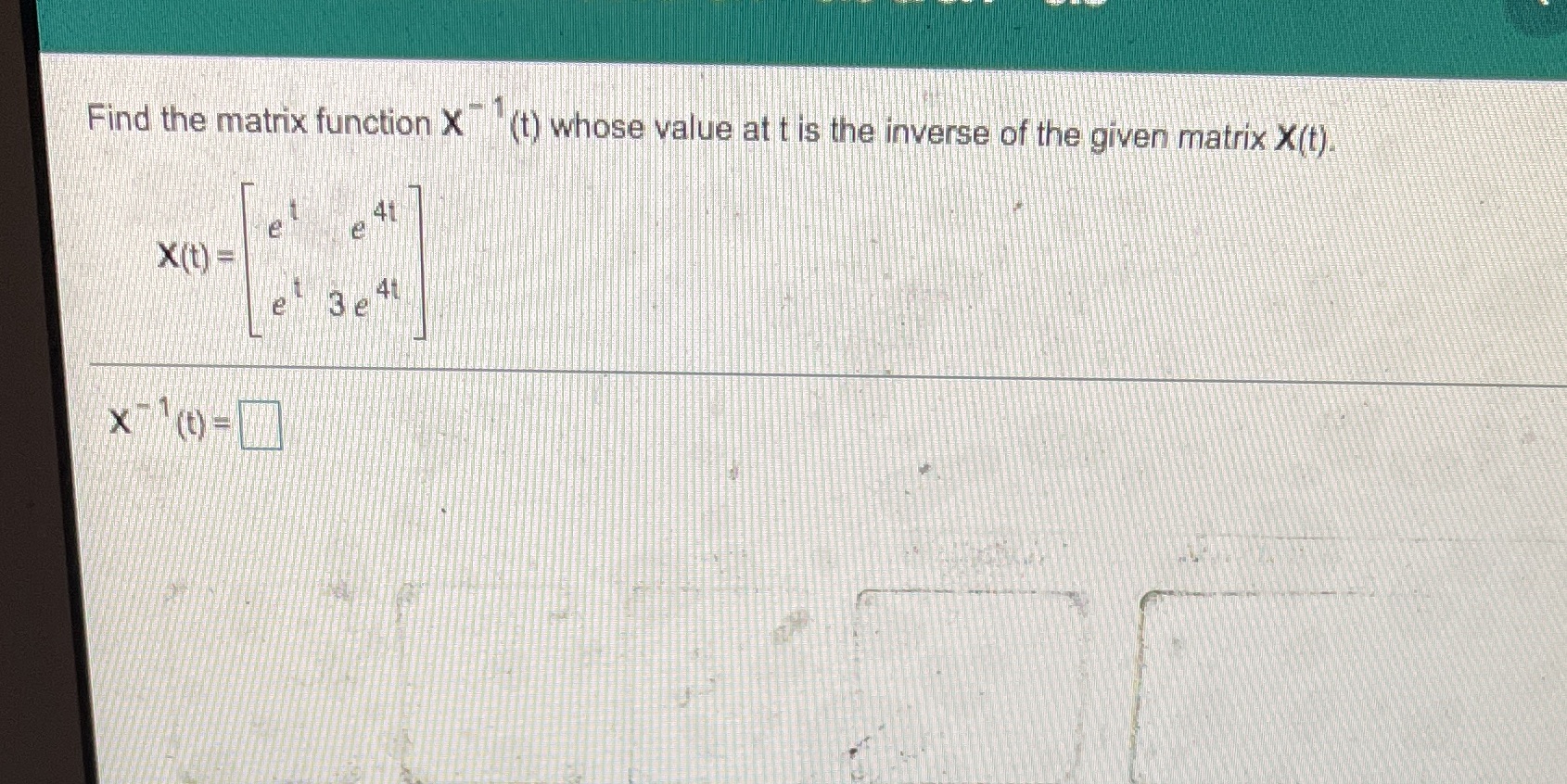 Find the matrix function X (t) whose value at t
