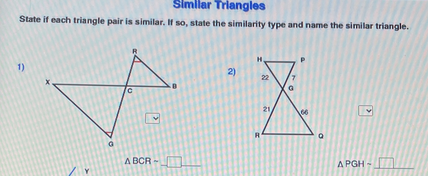 Similar Triangles State if each triangle pair is