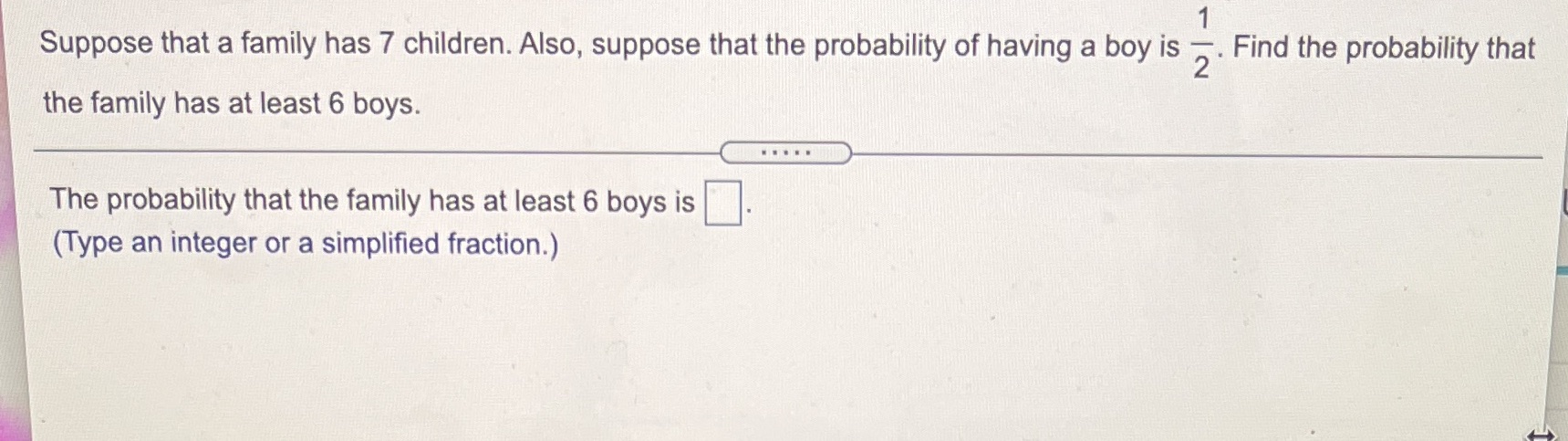 Help pls Suppose that a family has 7 children.