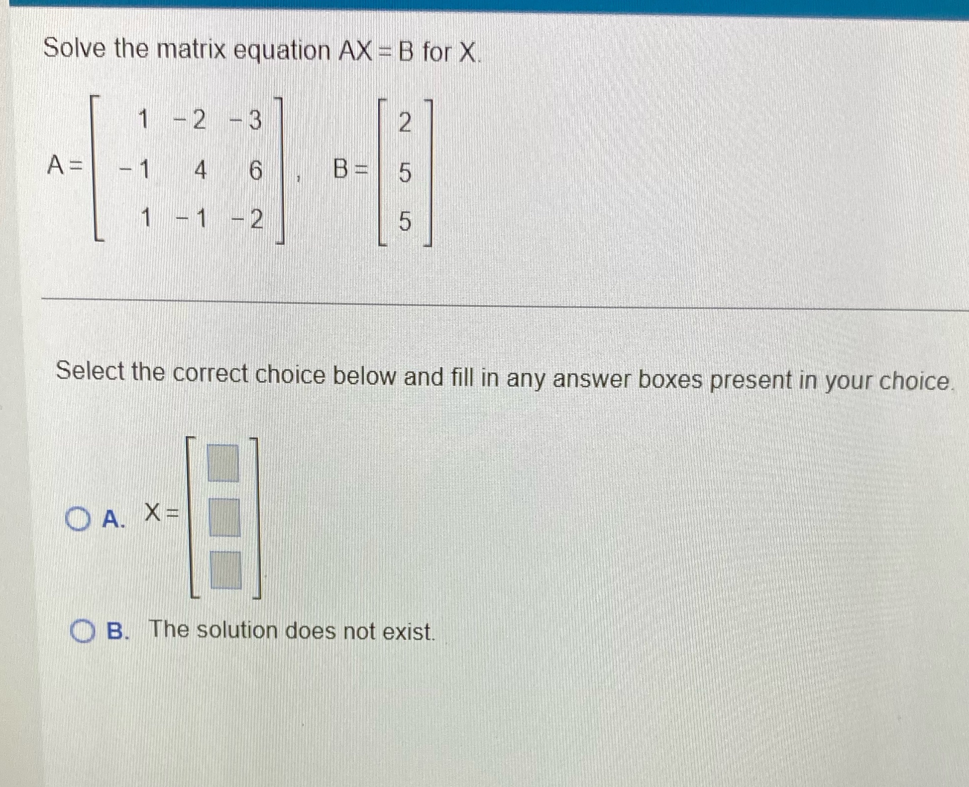 Solve the matrix equation AX = B for X. 1 2 -3 N