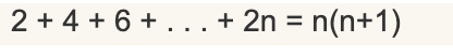 2+4+6+.. .+ 2n = n(n+1)