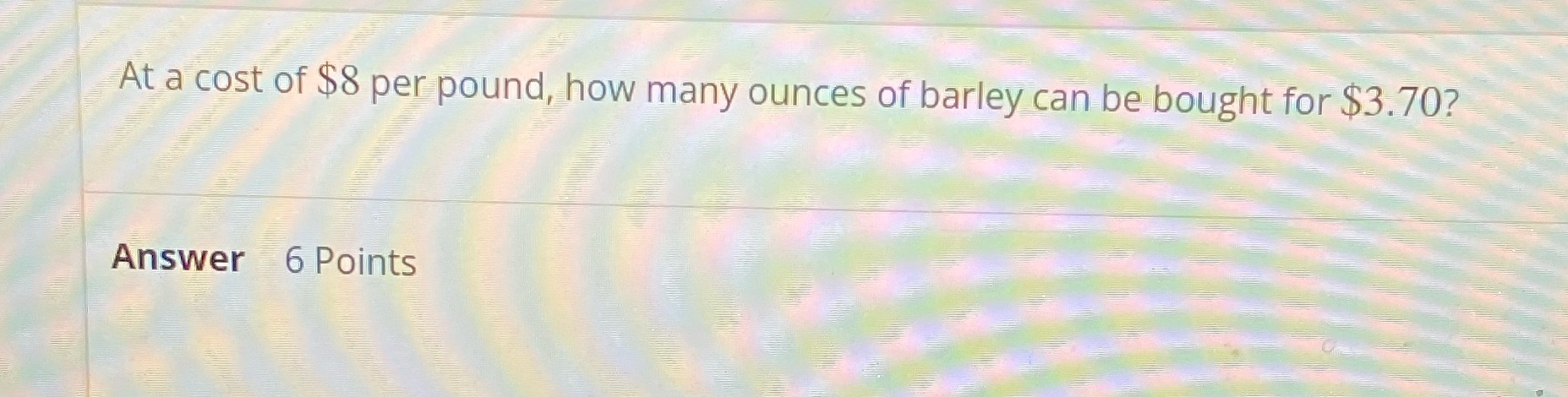 At a cost of $8 per pound, how many ounces of