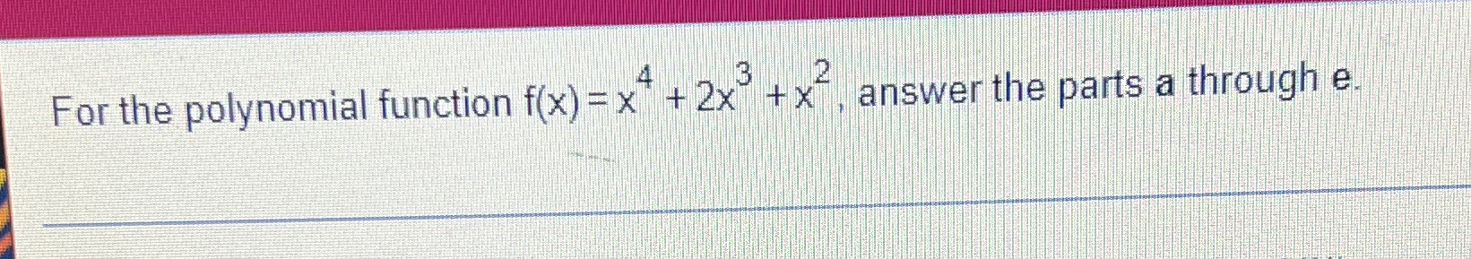 For the polynomial function f(x) = x +2x"+x"