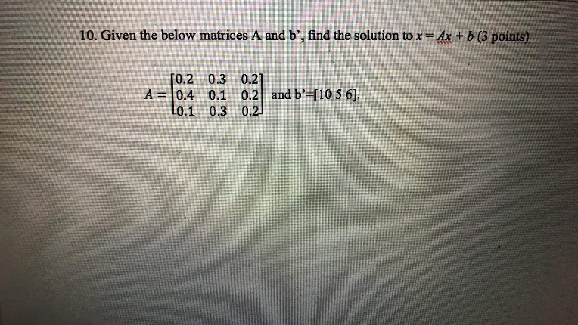 10. Given the below matrices A and b', find