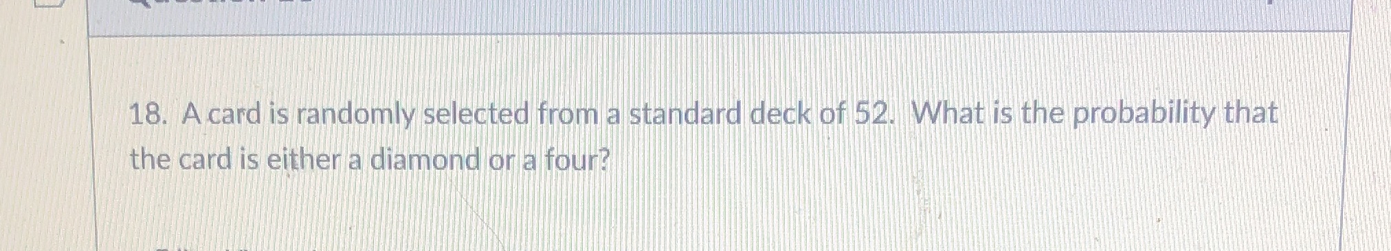 18. A card is randomly selected from a standard