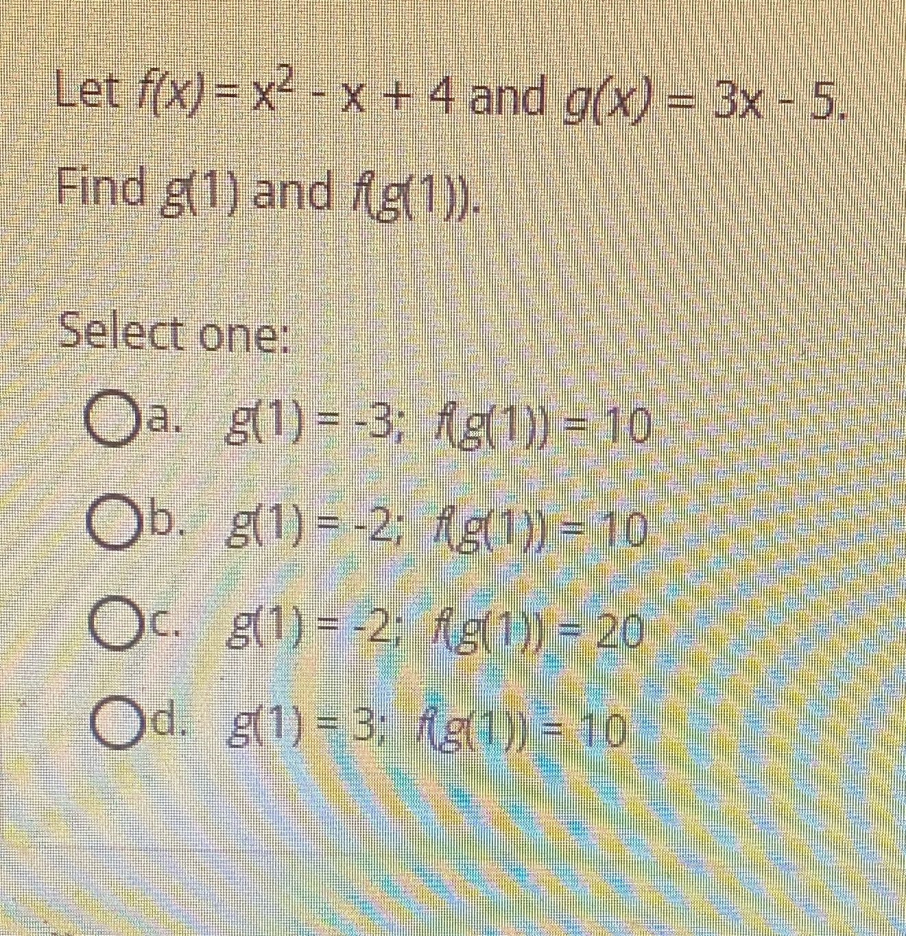 Let ((X) = x4 - x + 4 and g(x) = 3x -5. Find g(1)