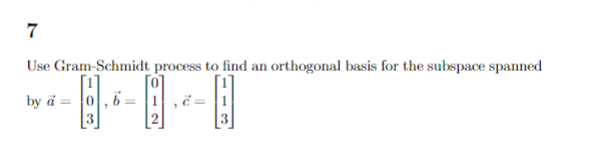 7 Use Gram-Schmidt process to find an orthogonal