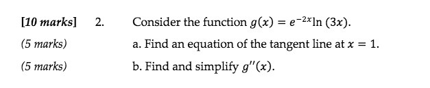 [10 marks] 2. Consider the function g(x) = e-2*In