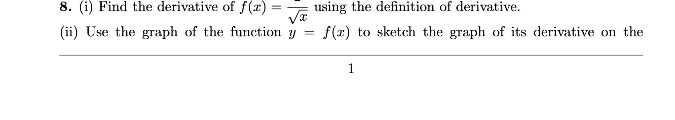 8. (i Find the derivative of f (x) = x using the