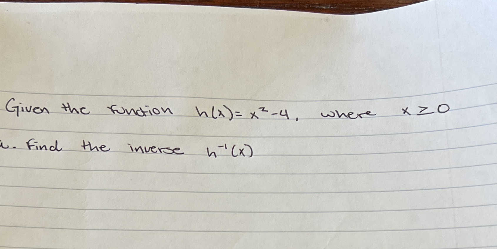 Given the function h ( x ) = x2-4, where x 20 ".