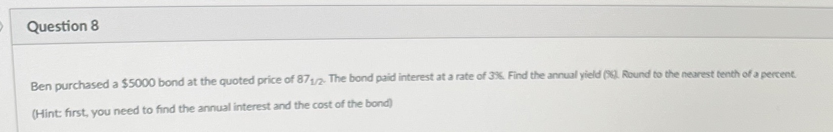 Question 8 Ben purchased a $5000 bond at the