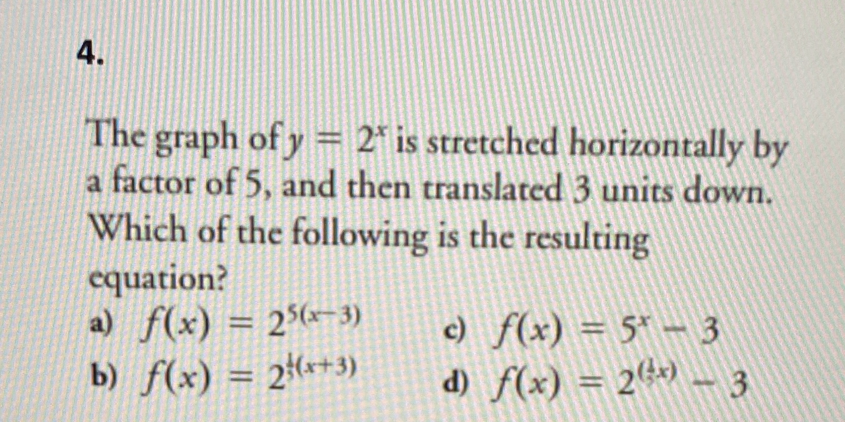 4. The graph of y # 2 is stretched horizontally