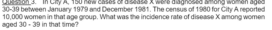 Question 3. In City A, 150 new cases of disease x