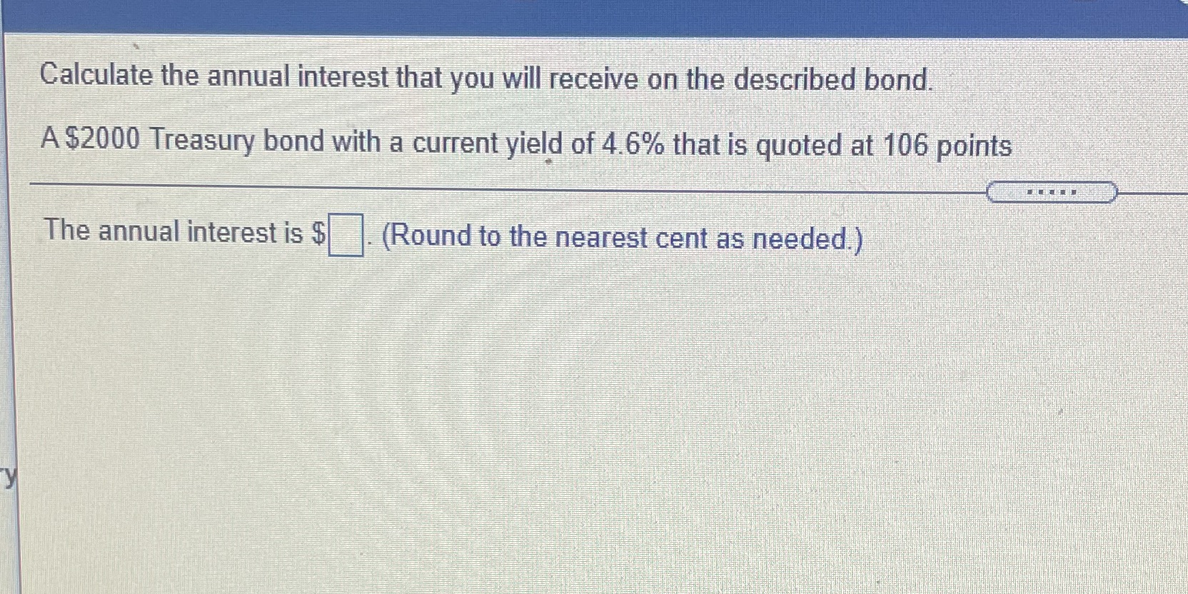 Calculate the annual interest that you will