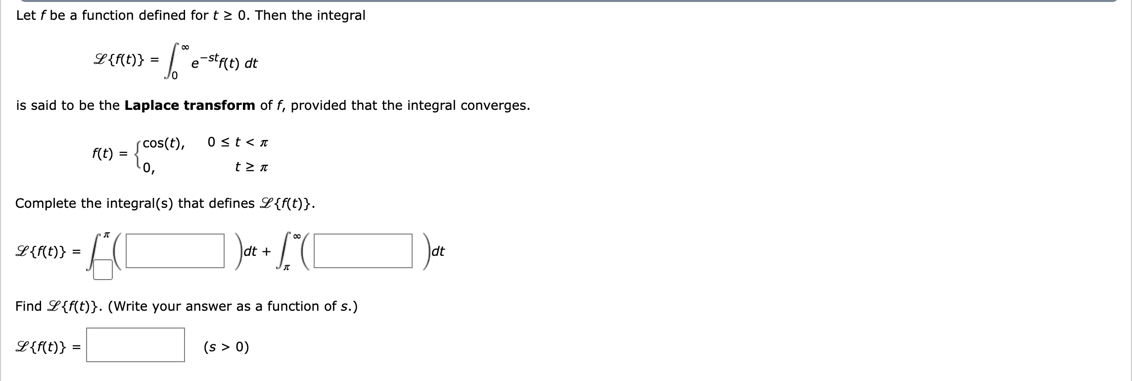 Complete the integral(s) that defines ? { f ( t