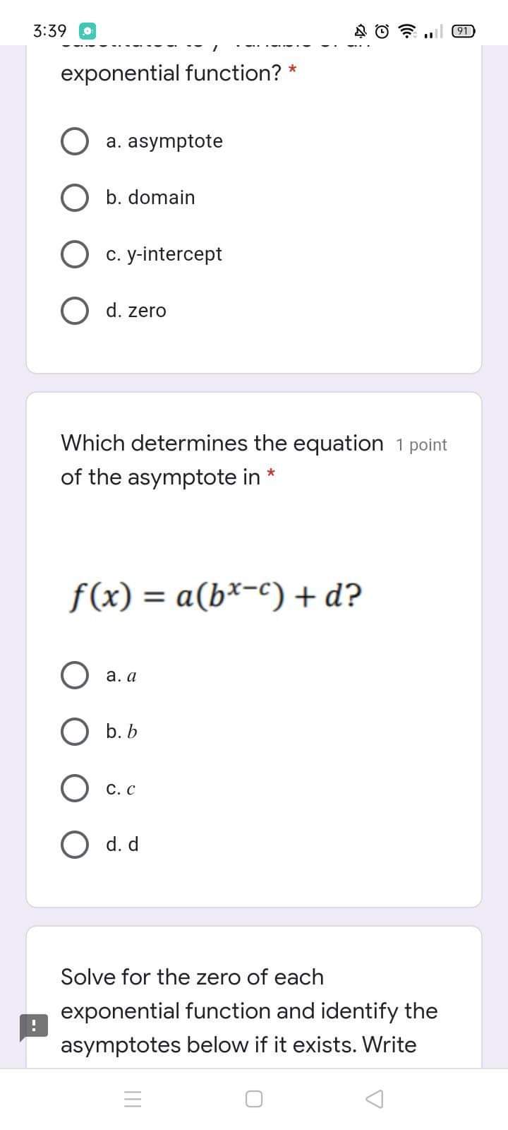 3:39 0 exponential function? * a. asymptote O b.