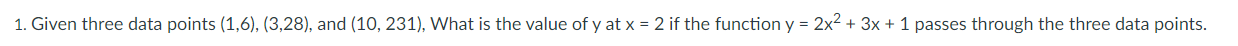 1. Given three data points (1,6), (3,28), and