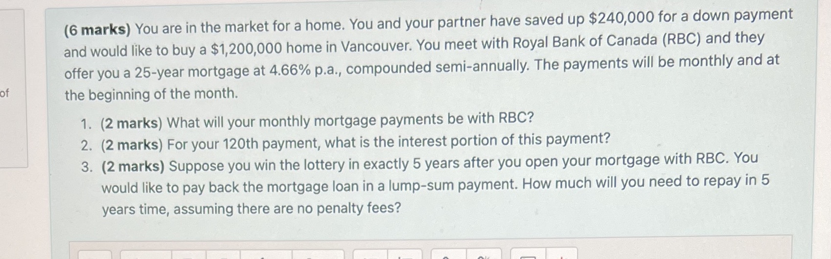 (6 marks) You are in the market for a home. You