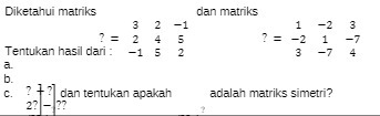 Diketahui matriks dan matriks -1 -2 7= -2 1 -7 2