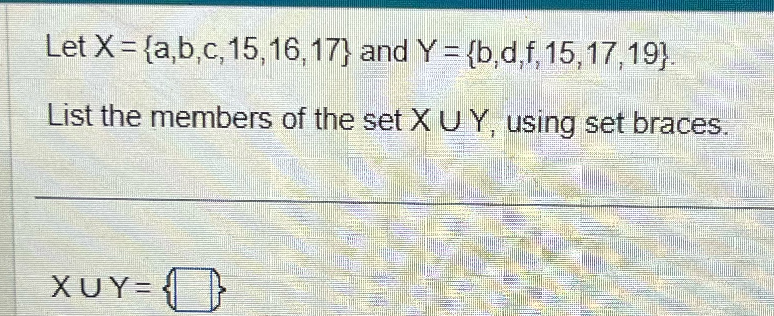 Let X = {a,b,c, 15, 16, 17} and Y = {b,d,f, 15,