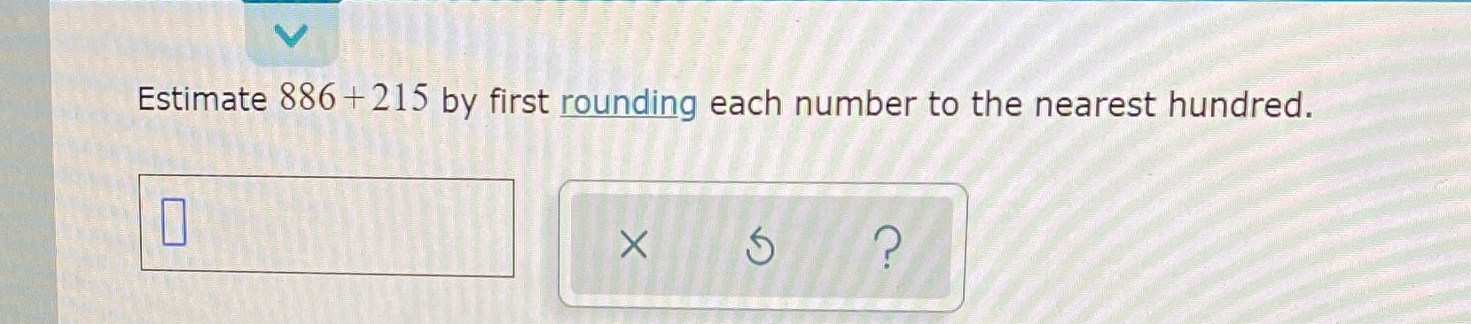 Estimate 886 +215 by first rounding each number