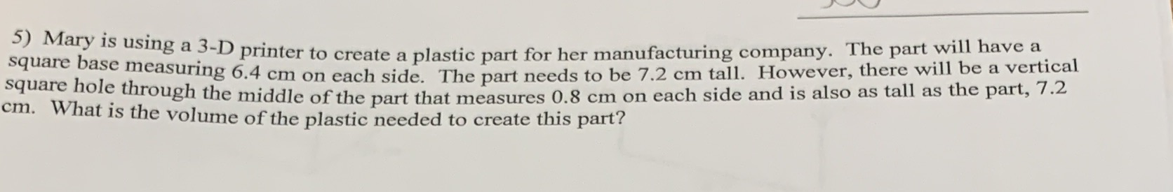5) Mary is using a 3-D printer to create a