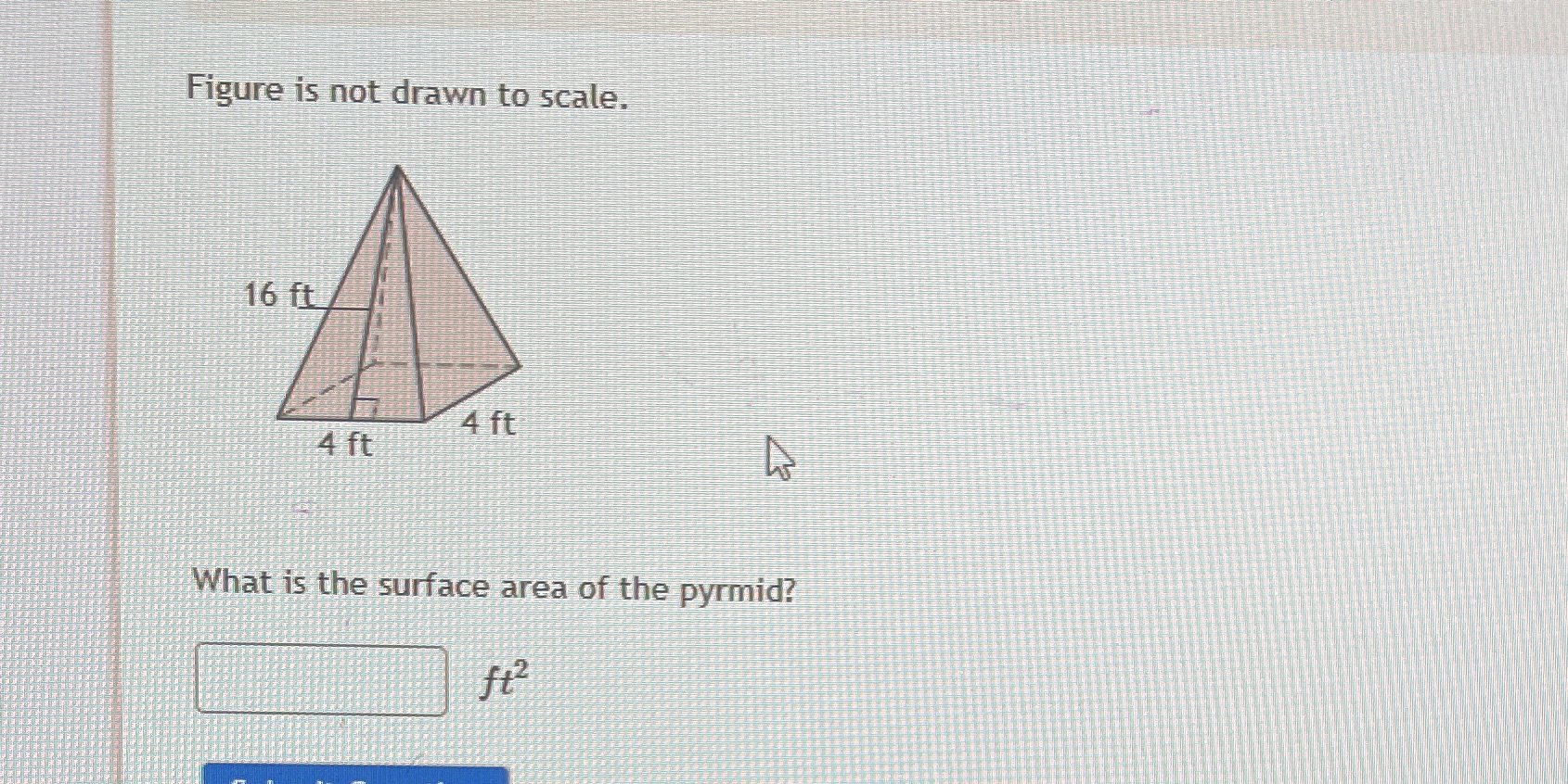 Figure is not drawn to scale. 16 ft 4 ft 4 ft