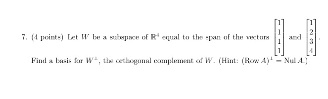 7. (4 points) Let W be a subspace of R'
