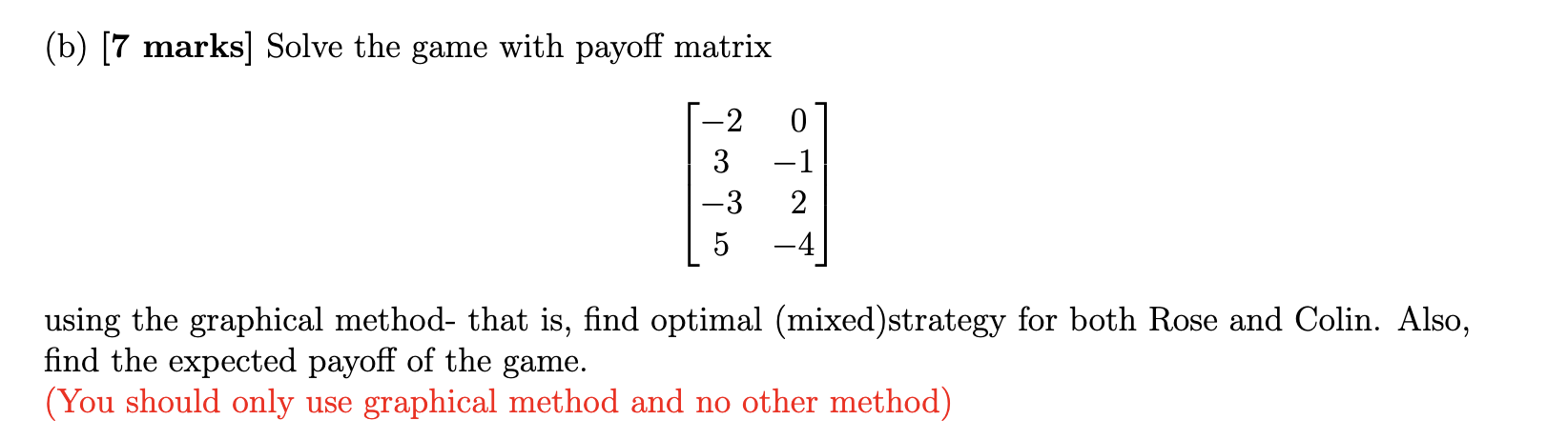 (b) [7 marks] Solve the game with payoff matrix