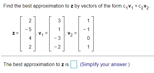 Q1: Find the best approximation to z by vectors