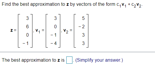 Q1: Find the best approximation to z by vectors