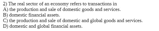 2) The real sector of an economy refers to