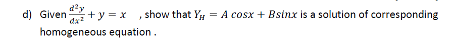 d) Given dzy dx2 +y =x , show that YH = A cosx +