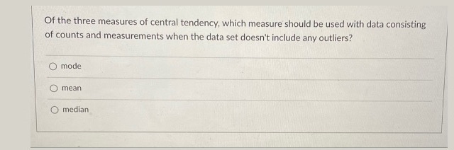Of the three measures of central tendency, which