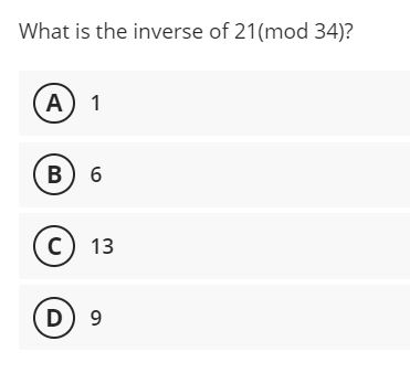 What is the inverse of 21(mod 34)? A B 6 C 13 D 9