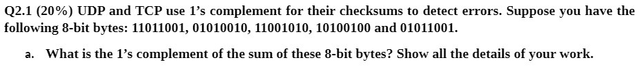 Q2.1 (20%) UDP and TCP use 1's complement