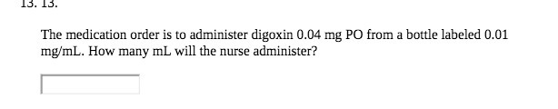 13. 13. The medication order is to administer