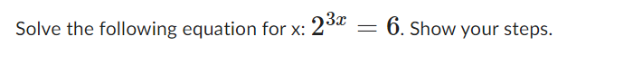 Solve the following equation for x: 23x = 6. Show