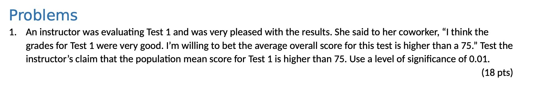 Problems 1. An instructor was evaluating Test 1