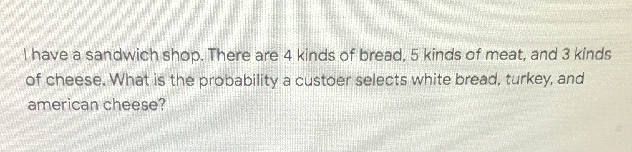 I have a sandwich shop. There are 4 kinds of