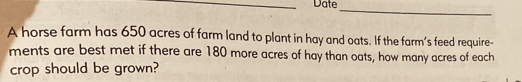 Date A horse farm has 650 acres of farm land to
