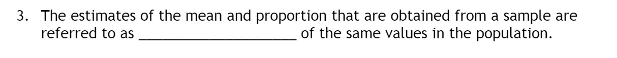 3. The estimates of the mean and proportion that