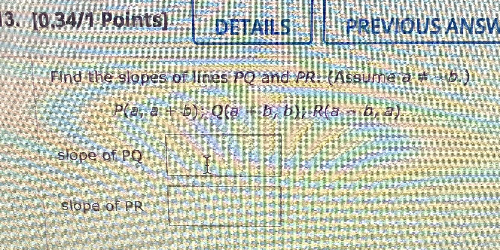 Find the slopes of lines PQ and PR (Assume a?-b)