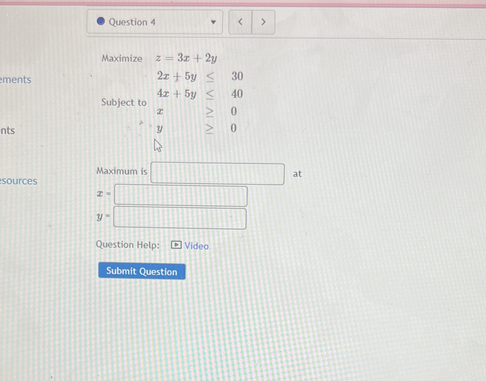 Question 4 Maximize z = 3x + 2y ments 2x + 5y <