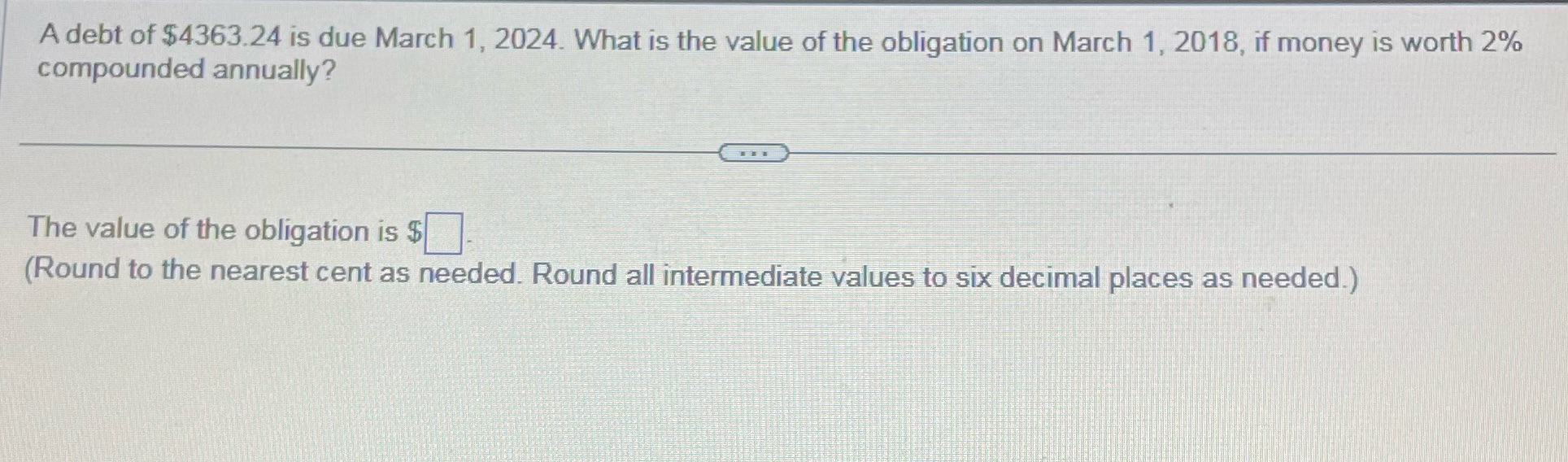A debt of $4363.24 is due March 1, 2024. What is