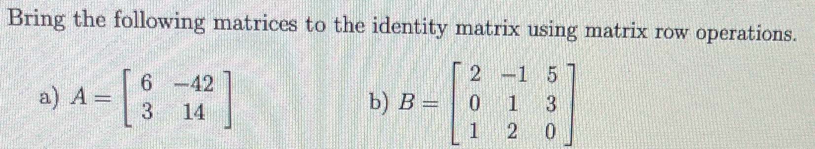 Bring the following matrices to the identity